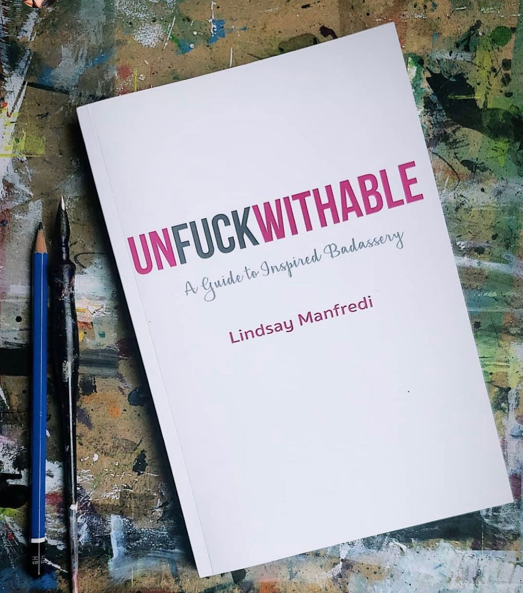 UNFUCKWITHABLE: A GUIDE TO INSPIRED BADASSERY (Signed Copy)